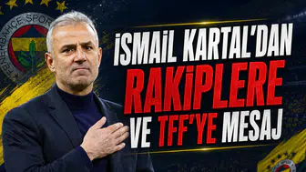 İsmail Kartal'dan Rakiplere ve TFF'ye Mesaj