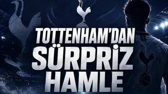 Tottenham’dan Sürpriz Hamle