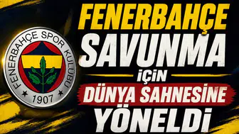 Fenerbahçe Savunma İçin Dünya Sahnesine Yöneldi
