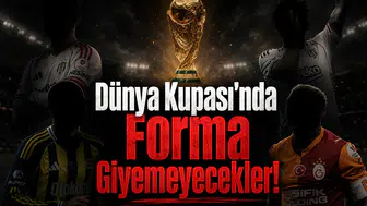 Dünya Kupası'nda Forma Giyemeyecekler!