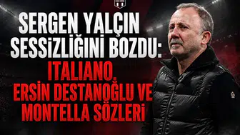 Sergen Yalçın Sessizliğini Bozdu: Italiano, Ersin Destanoğlu ve Montella Sözleri