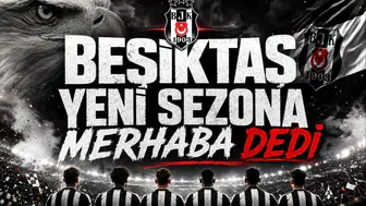 Beşiktaş Yeni Sezona Merhaba Dedi
