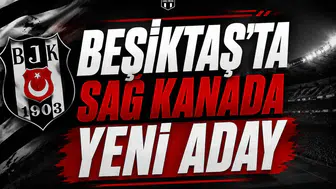 Beşiktaş'ta sağ kanada yeni aday