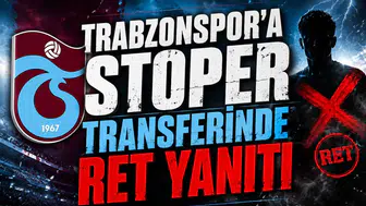 Trabzonspor’a Stoper Transferinde Ret Yanıtı