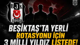 Beşiktaş'ta yerli rotasyonu için 3 milli yıldız listede!