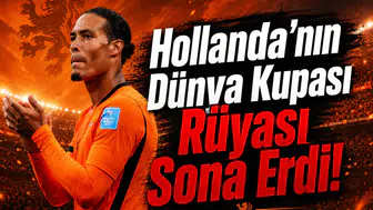 Hollanda'nın Dünya Kupası Rüyası Sona Erdi!
