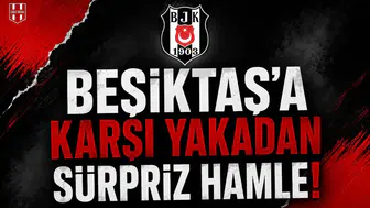 Beşiktaş'a Karşı Yakadan Sürpriz Hamle!