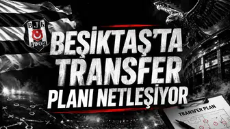 Beşiktaş’ta Transfer Planı Netleşiyor