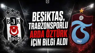 Beşiktaş, Trabzonsporlu Arda Öztürk İçin Bilgi Aldı