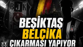 Beşiktaş Belçika Çıkarması Yapıyor