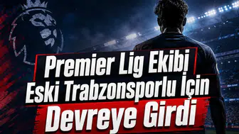 Premier Lig Ekibi Eski Trabzonsporlu İçin Devreye Girdi