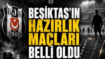 Beşiktaş'ın Hazırlık Maçları Belli Oldu