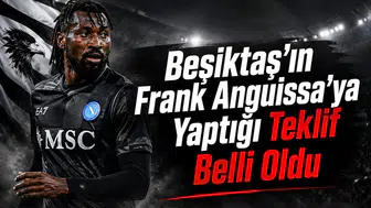 Beşiktaş'ın Frank Anguissa'ya Yaptığı Teklif Belli Oldu