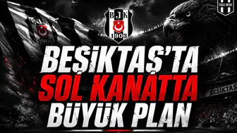 Beşiktaş’ta Sol Kanatta Büyük Plan