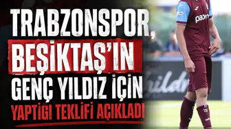 Trabzonspor, Beşiktaş’ın genç yıldız için yaptığı teklifi açıkladı