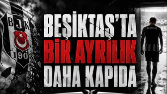 Beşiktaş'ta Bir Ayrılık Daha Kapıda