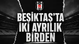 Beşiktaş'ta iki ayrılık birden