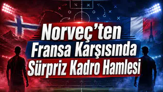 Norveç'ten Fransa Karşısında Sürpriz Kadro Hamlesi