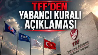 TFF'den Yabancı Kuralı Açıklaması