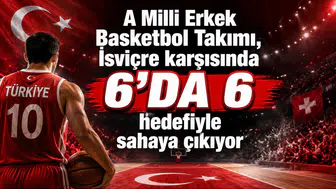 A Milli Erkek Basketbol Takımı, İsviçre karşısında 6'da 6 hedefiyle sahaya çıkıyor