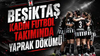Beşiktaş Kadın Futbol Takımında Yaprak Dökümü