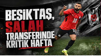 Beşiktaş,Salah Transferinde Kritik Hafta