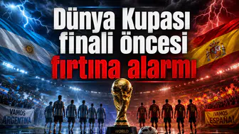 Dünya Kupası finali öncesi fırtına alarmı