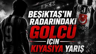 Beşiktaş'ın Radarındaki Golcü İçin Kıyasıya Yarış