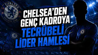 Chelsea'den Genç Kadroya Tecrübeli Lider Hamlesi