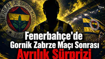 Fenerbahçe'de Gornik Zabrze Maçı Sonrası Ayrılık Sürprizi