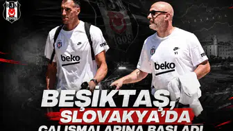 Beşiktaş, Slovakya'da Çalışmalarına Başladı