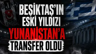 Beşiktaş'ın Eski Yıldızı Yunanistan'a Transfer Oldu