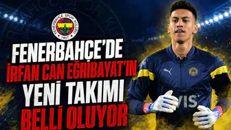 Fenerbahçe'de İrfan Can Eğribayat'ın Yeni Takımı Belli Oluyor