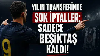 Yılın Transferinde Şok İptaller: Sadece Beşiktaş Kaldı!