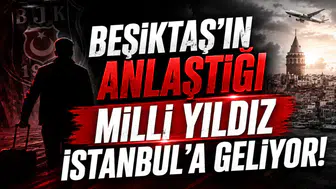 Beşiktaş'ın Anlaştığı Milli Yıldız İstanbul'a Geliyor!