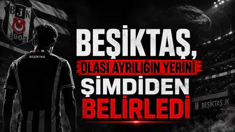 Beşiktaş, Olası Ayrılığın Yerini Şimdiden Belirledi