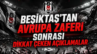 Beşiktaş'tan Avrupa Zaferi Sonrası Dikkat Çeken Açıklamalar