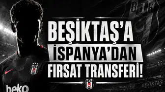 Beşiktaş'a İspanya'dan Fırsat Transferi!
