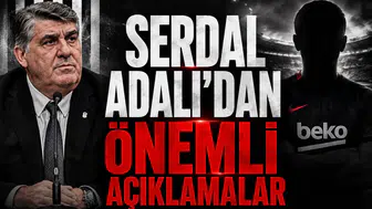 Serdal Adalı'dan Önemli Açıklamalar!