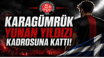 Karagümrük Yunan Yıldızı Kadrosuna Kattı!