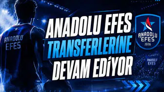 Anadolu Efes Transferlerine Devam Ediyor