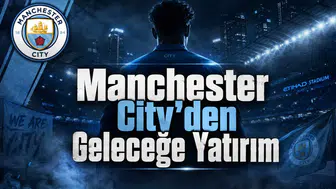 Manchester City'den Geleceğe Yatırım