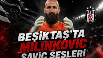 Beşiktaş'ta Milinkovic Savic Sesleri