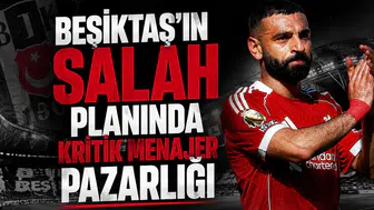 Beşiktaş'ın Salah planında kritik menajer pazarlığı