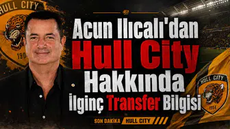 Acun Ilıcalı'dan Hull City Hakkında İlginç Transfer Bilgisi