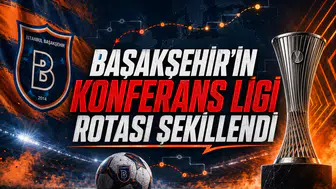 Başakşehir'in Konferans Ligi rotası şekillendi