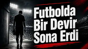 Futbolda Bir Devir Sona Erdi