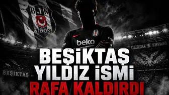 Beşiktaş Yıldız İsmi Rafa Kaldırdı!