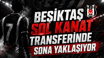 Beşiktaş Sol Kanat Transferinde Sona Yaklaşıyor