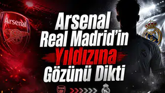Arsenal Real Madrid'in Yıldızına Gözünü Dikti